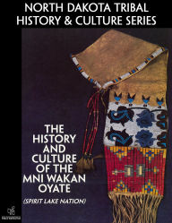 Title: The History and Culture of the Mni Wakan Oyate (Spirit Lake Nation), Author: North Dakota Department of Public Instruction