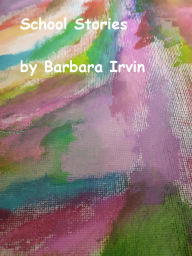 Title: School Stories, Author: Barbara Irvin