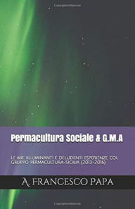 Title: Permacultura Sociale & Gruppi di Mutuo-Aiuto - Esperienze Siciliane 2013-2016, Author: A. Francesco Papa