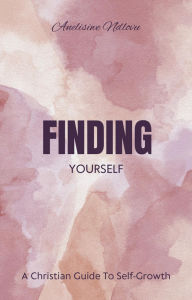 Title: Finding Yourself A Christian Guide To Self- Growth, Author: Anelisiwe Ndlovu