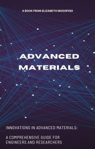 Title: Innovations in Advanced Materials: A Comprehensive Guide for Engineers and Researchers (O7.0 TRANSFORM INFORMATION TECHNOLOGY), Author: Elizabeth Mogopodi