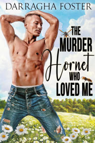 Title: The Murder Hornet Who Loved Me, Author: Darragha Foster