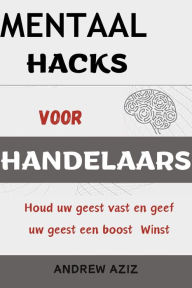 Title: Mentaal Hacks Voor Handelaars : Houd uw geest vast en geef uw geest een boost Winst, Author: ANDREW AZIZ