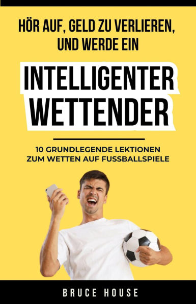Hör Auf, Geld Zu Verlieren, Und Werde Ein Intelligenter Wettender