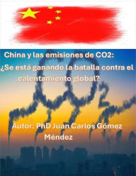 Title: China y las emisiones de CO2: ¿Se está ganando la batalla contra el calentamiento global? (Medio Ambiente-Cambio Climático, #6), Author: Juan Carlos Gómez Méndez