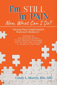 Title: I'm Still in Pain - Now, What Can I Do?, Author: Cindy L. Morris