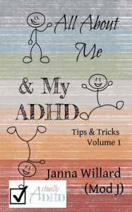 Title: All About Me & My ADHD (Actually ADHD Tips & Tricks, #1), Author: Janna Willard