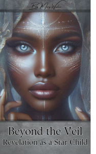 Title: Beyond the Veil-Revelation as a Star Child, Author: M.Walker