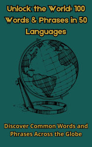 Title: Unlock the World:100 Words and Phrases in 50 Languages, Author: Valentin Lencina