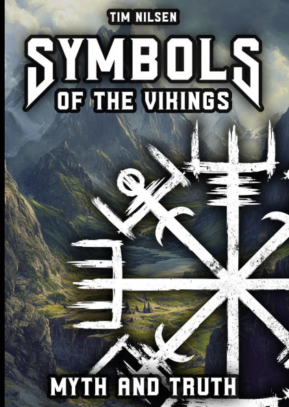 Symbols of the Vikings - Myth and Truth: A revelation of Icelandic magic, its roots and the misconceptions of today (Norse Mythology, #8)