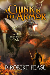 Title: A Chink in the Armor - A Short Story of Job, Author: D. Robert Pease