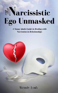 Title: The Narcissistic Ego Unmasked, Author: Wendy Lora
