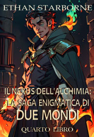 Title: Il Nexus dell'Alchimia: La Saga Enigmatica di Due Mondi, Author: Ethan Starborne
