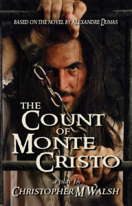 Title: The Count Of Monte Cristo: A Play Of Revenge, Author: Christopher M Walsh