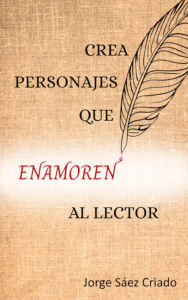 Title: Crea personajes que enamoren al lector, Author: Jorge Sáez Criado
