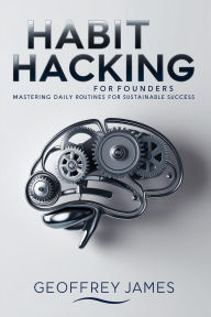 Title: Habit Hacking for Founders: Making Today's Entrepreneurs, Author: Geoffrey JAMES