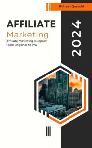 Title: Affiliate Marketing Blueprint: From Beginner to Pro, Author: Ruhaan Qureshi