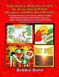 Title: Palm Sunday, Alabaster Jar Gift for Jesus, Jigsaw Puzzle Metaphor, and Holy Spirit Benefits (Bible Books for His Glory, #3), Author: Debbie Dunn