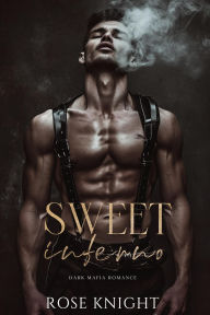 Title: Sweet Inferno: Dark Mafia Romance (Dark Inferno, #1), Author: Rose Knight