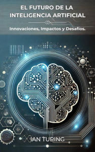 Title: El Futuro de la Inteligencia Artificial: Innovaciones, Impactos y Desafíos., Author: Ian Turing