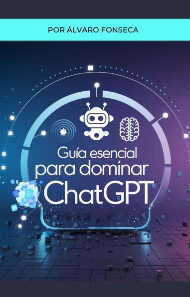 Guía Esencial para Dominar ChatGPT