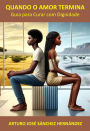 Quando o Amor Termina: Guia para Curar com Dignidade (A jornada do amor, #4)