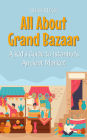 All About Grand Bazaar: A Kid's Guide to Istanbul's Ancient Market (Educational Books For Kids, #48)