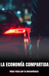 Title: La economía compartida: Vidas rotas por la desconfianza, Author: Morgan B. Blake