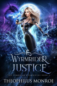 Title: Wyrmrider Justice (The Fomorian Wyrmriders, #3), Author: Theophilus Monroe