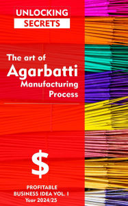 Title: Agarbatti Manufacturing Business, Author: Mehulkumar Goswami