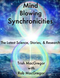 Title: Mind-BLowing Synchronicities: The Latest Science, Stories & Research, Author: TRISH MACGREGOR