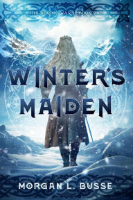 Title: Winter's Maiden (The Nordic Wars, #1), Author: Morgan L. Busse