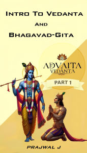 Title: Intro to Vedanta and Bhagavad-Gita (Prasthana thraya, #1), Author: Prajwal J