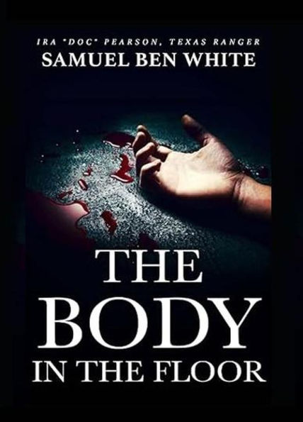 Texas Ranger Ira Doc Pearson - The Body in the Floor (Texas Ranger Ira Pearson, #5)