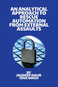 Title: An Analytical Approach to Rescue Automation from External Assaults, Author: Jagdeep Kaur