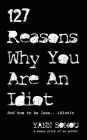 127 Reasons Why You Are An Idiot