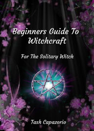 Title: Beginners Guide To Witchcraft (The Mystic Spirit, #1), Author: Tash Capazorio