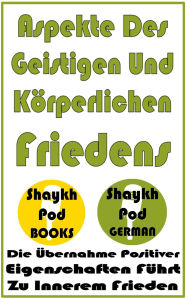 Title: Aspekte Des Geistigen Und Körperlichen Friedens, Author: ShaykhPod German