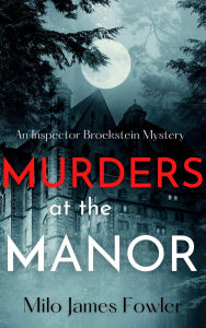 Title: Murders at the Manor (Inspector Broekstein Mysteries, #1), Author: Milo James Fowler