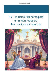 Title: 10 Princípios Milenares para uma Vida Próspera, Harmoniosa e Prazerosa, Author: JOSE ISSUFO MUSSAGY