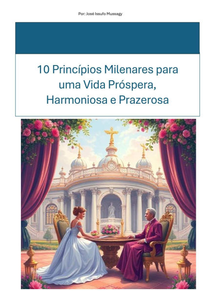 10 Princípios Milenares para uma Vida Próspera, Harmoniosa e Prazerosa