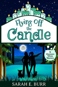 Title: Flying Off the Candle (Glenmyre Whim Mysteries, #3), Author: Sarah E. Burr