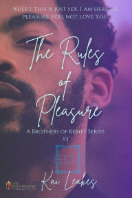 Title: The Rules of Pleasure (A Brothers of Kemet Series, #3), Author: Kai Leakes