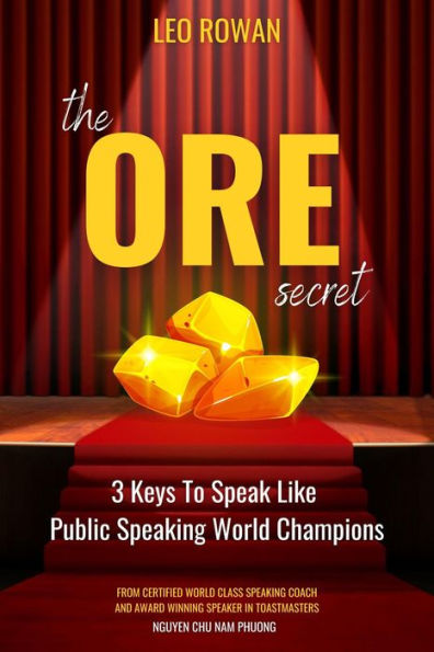 The ORE Secret: 3 Keys to Speak Like Public Speaking World Champions