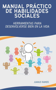 Title: Manual práctico de habilidades sociales: Herramientas para desenvolverse bien en la vida, Author: Juanjo Ramos