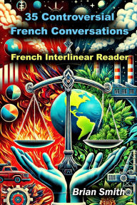 Title: 35 Controversial French Conversations (French Interlinear Readers, #3), Author: Brian Smith