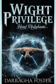 Title: Wight Privilege: Haint Misbehavin', Author: Darragha Foster