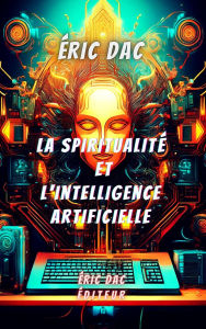 Title: La spiritualité et l'intelligence artificielle, Author: Eric Dac