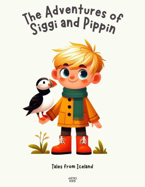 The Adventures of Siggi and Pippin: Tales from Iceland by Artici Kids ...
