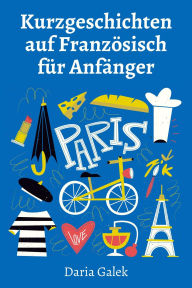 Title: Kurzgeschichten auf Französisch für Anfänger, Author: Daria Galek